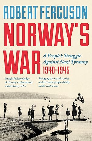 Norway's War: A People's Struggle Against Nazi Tyranny, 1940-45